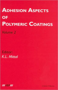 Title: Adhesion Aspects of Polymeric Coatings: Volume 2 / Edition 1, Author: Kash L. Mittal