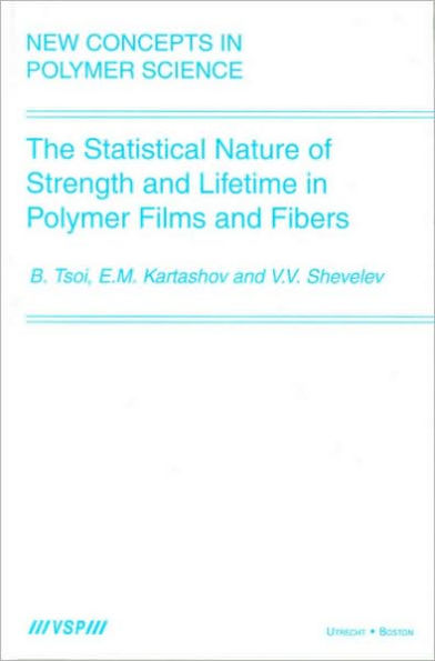 The Statistical Nature of Strength and Lifetime in Polymer Films and Fibers / Edition 1