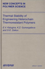 Title: Thermal Stability of Engineering Heterochain Thermoresistant Polymers / Edition 1, Author: Kalugina