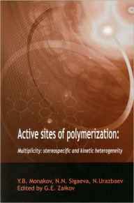 Title: Active Sites of Polymerization: Multiplicity: Stereospecific and Kinetic Heterogeneity / Edition 1, Author: Gennady Zaikov