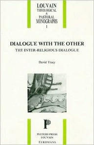 Title: Dialogue with the Other: the Inter-Religious Dialogue, Author: D Tracy