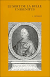 Le sort de la bulle Unigenitus. Recueil d'etudes offert a Lucien Ceyssens a l'occasion de son 90e anniversaire Presente par M. Lamberigts