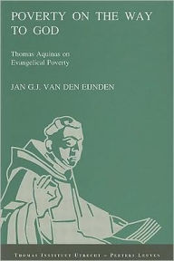 Title: Poverty on the Way to God. Thomas Aquinas on Evangelical Poverty, Author: J Van Den Eynden