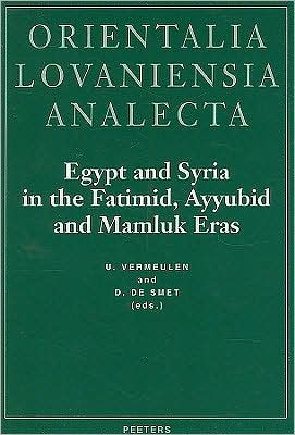 Egypt and Syria in the Fatimid, Ayyubid and Mamluk Eras. Proceedings of the 1st, 2nd and 3rd International Colloquium Organized at the Katholieke Universiteit Leuven in May 1992, 1993 and 1994