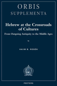 Title: Hebrew at the Crossroads of Cultures. From Outgoing Antiquity to the Middle Ages, Author: HB Rosen