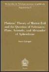 Title: Plotinus' Theory of Matter-Evil and the Question of Substance: Plato, Aristotle, and Alexander of Aphrodisias, Author: K Corrigan