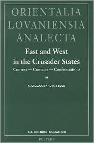 East and West in the Crusader States. Context - Contacts - Confrontations. Acta of the Congress Held at Hernen Castle in May 1993