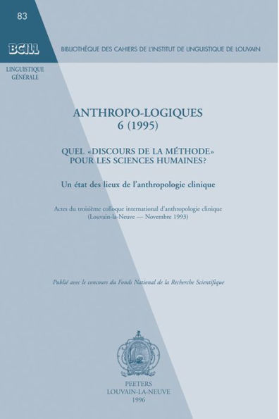 Anthropo-logiques 6 (1995). Quel 'discours de la methode' pour les sciences humaines ? Un etat des lieux de l'anthropologie clinique. Actes du troisieme colloque international d'anthropologie clinique (Louvain-la-Neuve, novembre 1993).