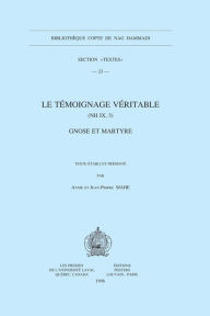 Title: Le temoignage veritable (NH IX, 3). Gnose et Martyre, Author: A Mahe