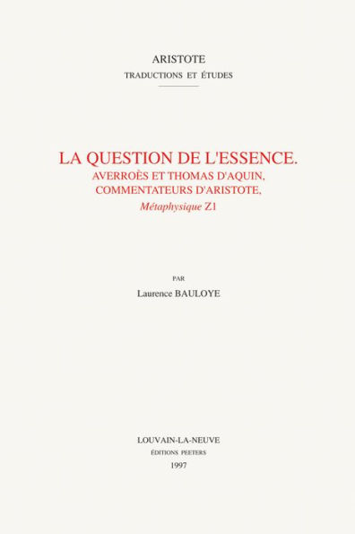 La question de l'essence. Averroes et Thomas d'Aquin, commentateurs d'Aristote, Metaphysique Z1