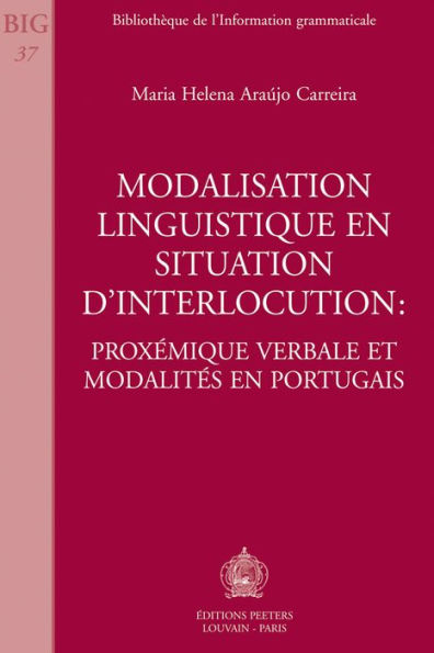 Modalisation linguistique en situation d'interlocution: proxemique verbale et modalites en portugais