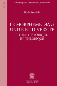 Title: Le morpheme -ant: unite et diversite Etude historique et theorique, Author: T Arnavielle
