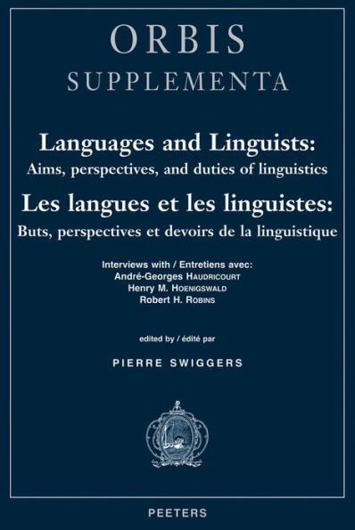 Languages and Linguists - Aims, Perspectives, and Duties of Linguistics / Les langues et les linguistes - buts, perspectives et devoirs de la linguistique: Interviews with / Entretiens avec Andre-Georges Haudricourt, Henry M. Hoenigswald, Robert H. Robins