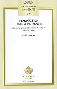 Title: Symbols of Transcendence. Religious Expression in the Thought of Louis Dupre, Author: PJ Levesque