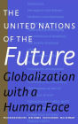 The United Nations of the Future: Globalization with a Human Face