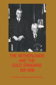 Title: The Netherlands and the Gold Standard, 1931-1936: A Study in policy formation and policy, Author: Richard T. Griffiths