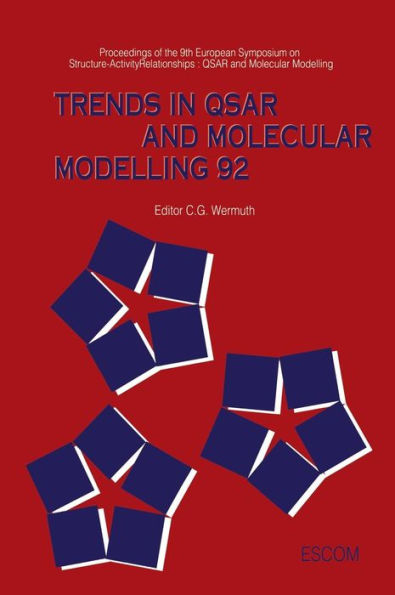 Trends in QSAR and Molecular Modelling 92: Proceedings of he 9th European Symposium on Structure-Activity Relationships: QSAR and Molecular Modelling September 7 -11, 1992, Strasbourg, France / Edition 1