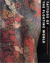 Title: Tattoos of the Floating World: Ukiyo-e Motifs in the Japanese Tattoo, Author: TAKAHIRO KITAMURA