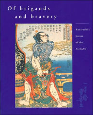 Title: Of Brigands and Bravery: Kuniyoshi's Heroes of the Suikoden, Author: Inge Klompmakers