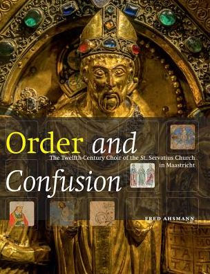 Order and Confusion: The Twelfth-century Choir of St. Servatius Church In Maastricht