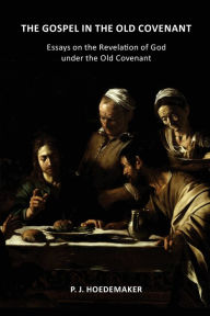 Amazon books audio download The Gospel in the Old Covenant: Essays on the Revelation of God under the Old Covenant by P. J. Hoedemaker, Ruben Alvarado  (English Edition) 9789076660721
