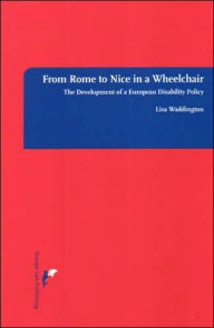 Title: From Rome to Nice in a Wheelchair: The Development of a European Disability Policy, Author: Lisa Waddington