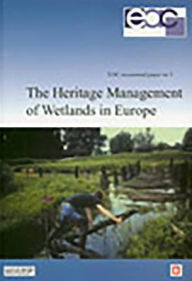 Title: The Heritage Management of Wetlands in Europe, Author: Byrony Coles