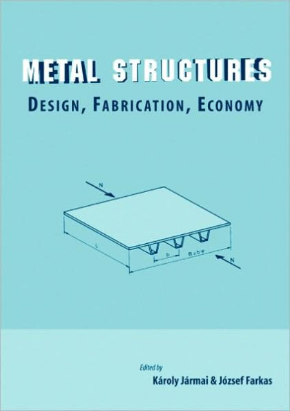 Metal Structures: Design, Fabrication, Economy: Proceedings of the International Conference on Metal Structures - ICMS-03, Miskolc, Hungary, April 3-5 2003