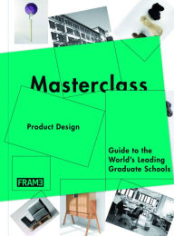 Title: Masterclass: Product Design: Guide to the World's Leading Graduate Schools, Author: Sarah de Boer-Schultz