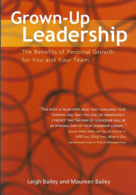 Title: Grown-up Leadership: The Benefits of Personal Growth for You and Your Team, Author: Leigh Bailey