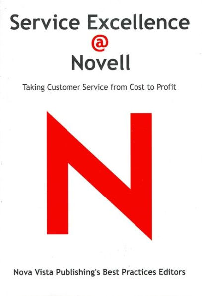 Service Excellence @ Novell: Taking Customer Service from Cost to Profit