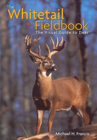 Title: The Whitetail Fieldbook: The Visual Guide to Deer, Author: Michael Francis