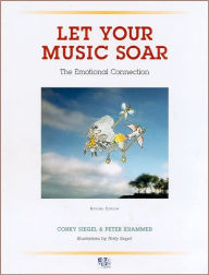 Title: Let Your Music Soar: The Emotional Connection, Author: Corky Siegel