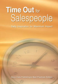 Title: Time Out for Salespeople: Daily Inspirationfor Maximum Impact, Author: Nova Vista Publishing's Best Practices Editors