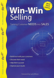 Title: Win-Win Selling, 3rd Edition: Turning Customer Needs into Sales, Author: Larry Wilson