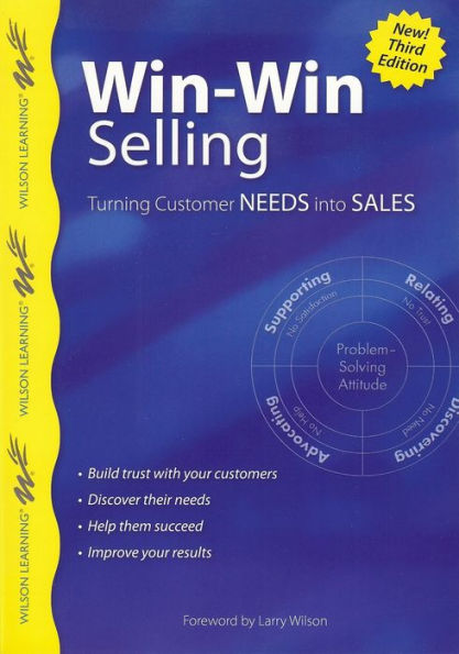 Win-Win Selling, 3rd Edition: Turning Customer Needs into Sales