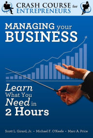 Title: Managing Your Business: Learn What You Need to Know in Two Hours, Author: Michael F. O'Keefe