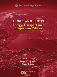 Title: Turkey and the EU: Energy, Transport and Competition Policies, Author: Ahmet O. Evin