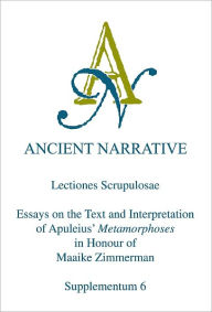 Title: Lectiones Scrupulosae: Essays on the Text and Interpretation of Apuleius' Metamorphoses in Honour of Maaike Zimmerman, Author: RR Nauta