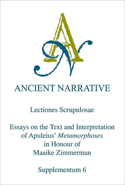 Lectiones Scrupulosae: Essays on the Text and Interpretation of Apuleius' Metamorphoses in Honour of Maaike Zimmerman