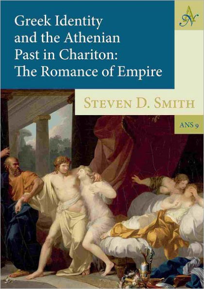 Greek Identity and the Athenian Past in Chariton: The Romance of Empire