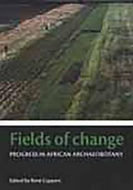 Title: Fields of Change: Progress in African Archaeobotany, Author: Rene Cappers