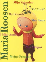 Title: Maria Roosen: My Friends, Mis Amigos, Mes Amis, I Miei Amici, Meine Freunde, Mijn Vrienden, Author: Maria Roosen