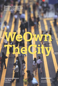 Title: We Own the City: Enabling Community Practice in Architecture and Urban Planning, Author: Francesca Miazzo