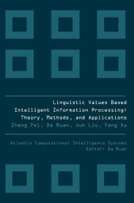 Title: Linguistic Values Based Intelligent Information Processing: Theory, Methods And Applications, Author: Yang Xu