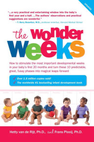 Title: The Wonder Weeks: How to Stimulate Your Baby's Mental Development and Help Him Turn His 10 Predictable, Great, Fussy Phases into Magical Leaps Forward, Author: Frans X. Plooij