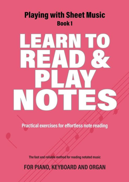 Learn to Read and Play Notes: Practical exercises for effortless note reading