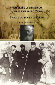 Title: I came to love suffering. Autobiography, Author: Saint Luke of Simferpol