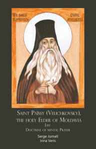 Title: Saint Païssy (Velichkovsky), the holy Elder of Moldavia. Life. Doctrine of mental Prayer, Author: Serge Jumati