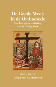 Title: De Goede Week in de Orthodoxie, Author: Alexander Schmemann